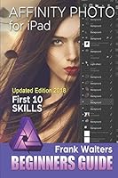 Affinity Photo for iPad: First 10 Skills for Beginners 1731385684 Book Cover