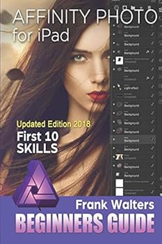 Paperback Affinity Photo for iPad: First 10 Skills for Beginners Book