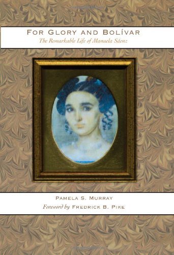 For Glory and Bolívar: The Remarkable Life of Manuela Sáenz