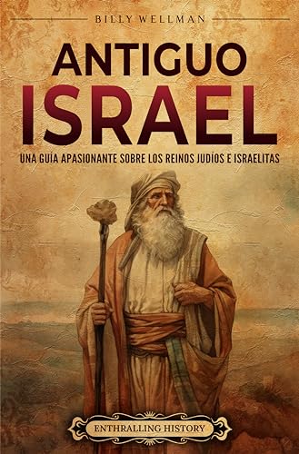 Antiguo Israel: Una guía apasionante sobre los reinos judíos e israelitas (Historia de la Iglesia) (