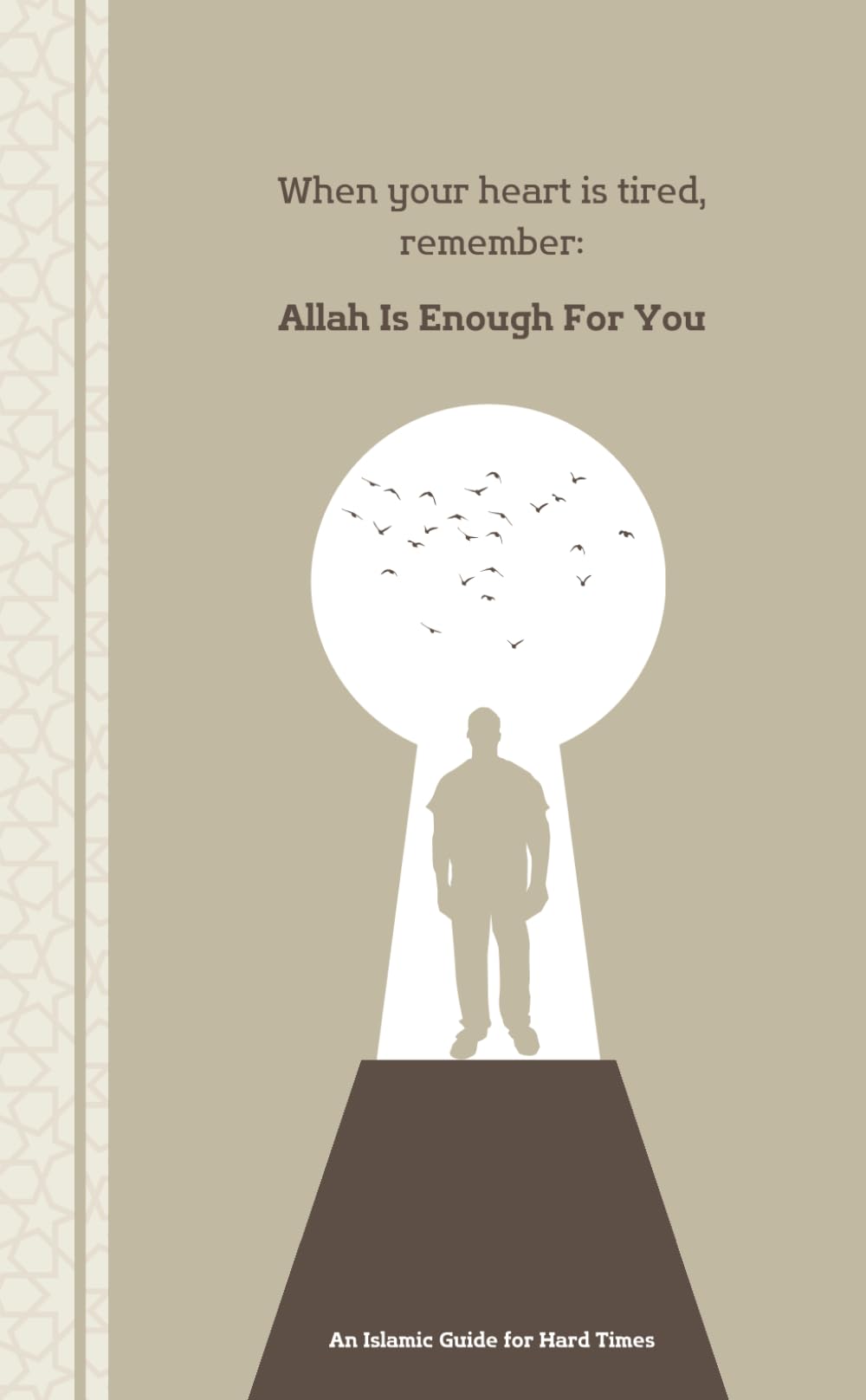When your heart is tired, remember : Allah Is Enough For You: An Islamic Guide for Hard Times