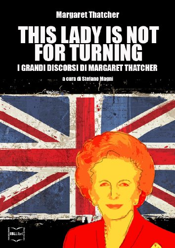 This Lady is not for turning. I grandi discorsi di Margaret Thatcher This Lady is not for turning. I grandi discorsi di Margaret Thatcher