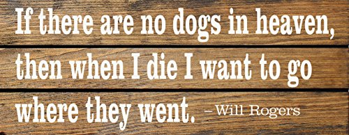 Sawdust City Slatted Wood Sign - If There are no Dogs in Heaven, Then When I die I Want to go Where They Went. (Walnut Stain)