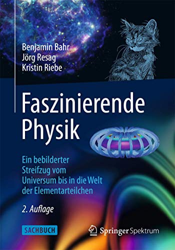 Faszinierende Physik: Ein bebilderter Streifzug vom Universum bis in die Welt der Elementarteilchen Faszinierende Physik: Ein bebilderter Streifzug vom Universum bis in die Welt der Elementarteilchen