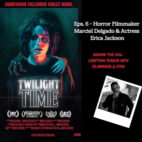 『Archive Episode: Behind the Veil: Crafting Terror with Horror Filmmaker Marciel Delgado and Actress Erica Jackson for their horror short film Twilight Time』のカバーアート
