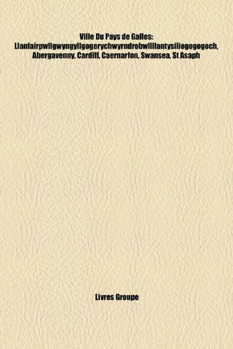 Ville Du Pays de Galles: Llanfairpwllgwyngyllgogerychwyrndrobwllllantysiliogogogoch, Abergavenny, Cardiff, Caernarfon, Swansea, St Asaph