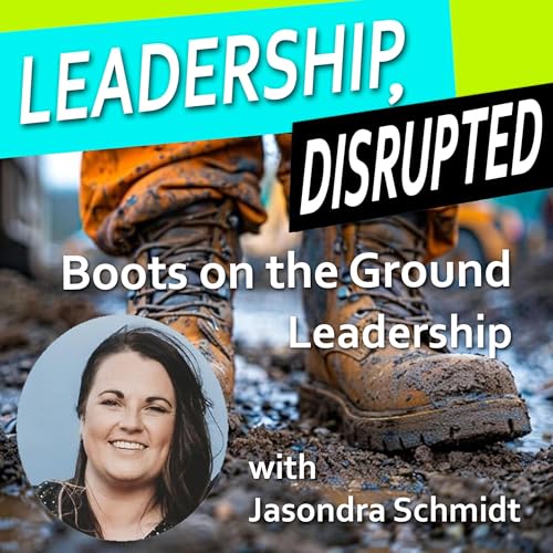 Boots on the Ground Leadership (with Jasondra Schmidt)