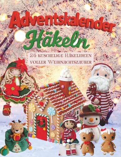 Adventskalender Häkeln: 24 Kuschelige Häkelideen voller...
