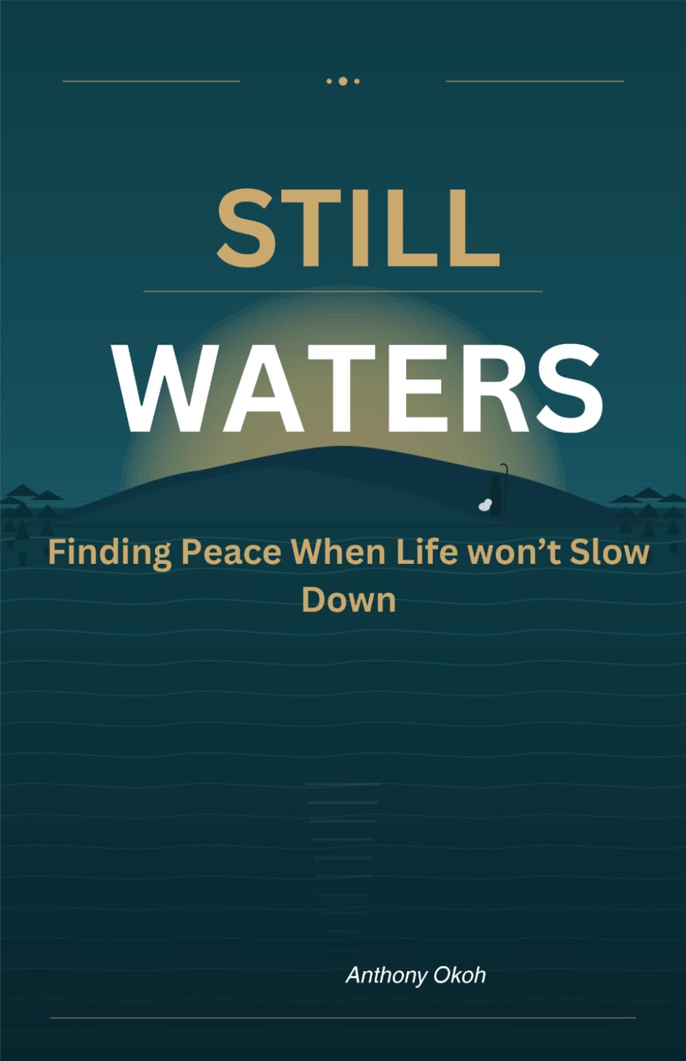 Still Waters: Finding Peace when Life won't slow Down