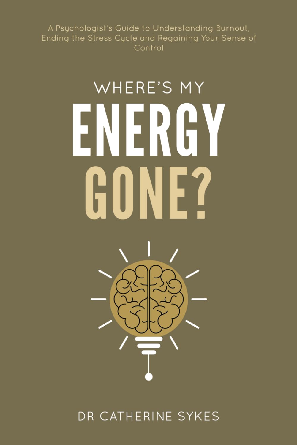 Where’s My Energy Gone?: A Psychologist’s Guide to Understanding Burnout, Ending the Stress Cycle and Regaining Your Sense of Control. (Zenitude)