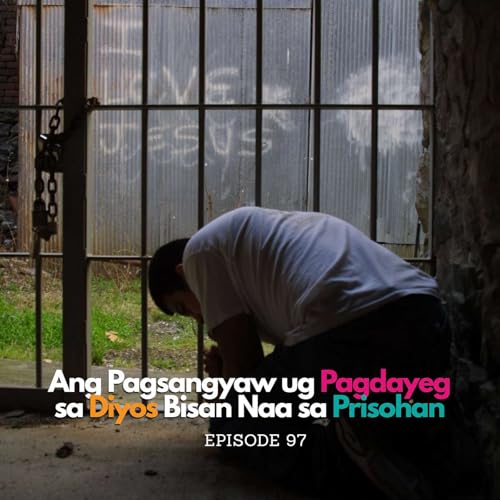 Ang Pagsangyaw ug Pagdayeg sa Diyos Bisan Naa sa Prisohan Podcast Por  arte de portada