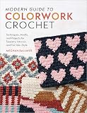 Modern Guide to Colorwork Crochet: Techniques, Motifs and Projects for Tapestry, Intarsia and Fair IsleβStyle