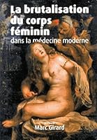 La brutalisation du corps féminin dans la médecine moderne 295437781X Book Cover
