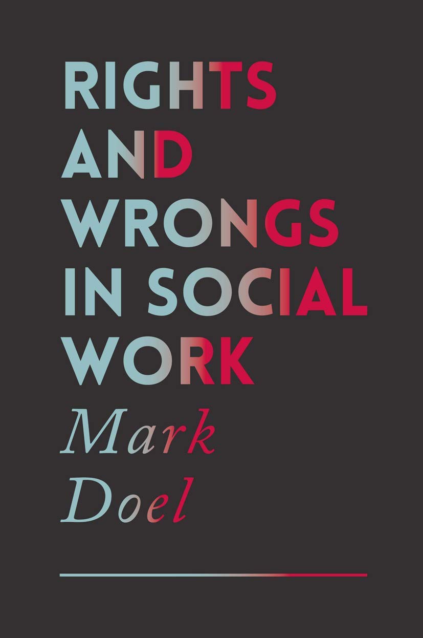 Rights and Wrongs in Social Work: Ethical and Practice Dilemmas