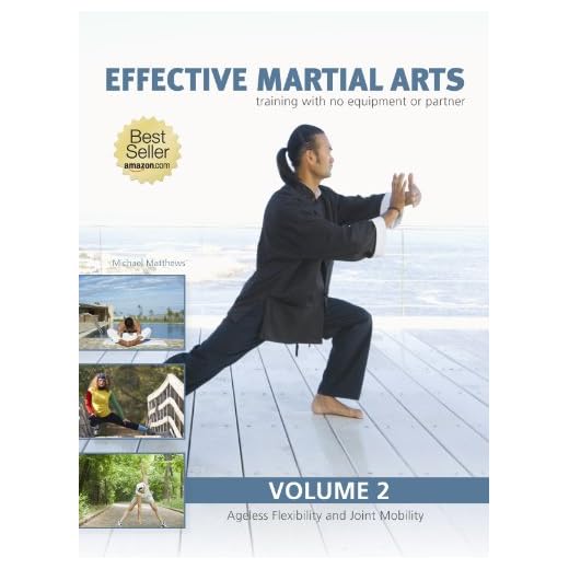 Effective Martial Arts Training with No Equipment or Partner vol 2: Ageless Flexibility and Joint Mobility