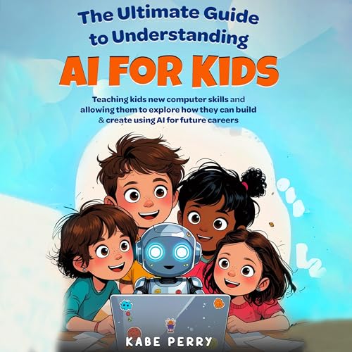 The Ultimate Guide to Understanding AI for Kids by Kabe Perry episode artwork