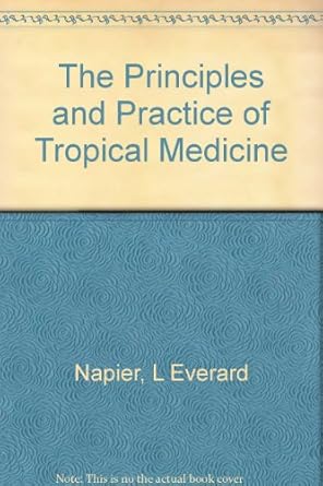 The Principles and Practice of Tropical Medicine