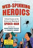 Web-Spinning Heroics: Critical Essays on the History and Meaning of Spider-Man (English Edition)