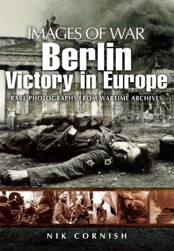 Berlin: Victory in Europe (Images of War Series)