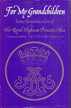 Hardcover For My Grandchildren: Some Reminiscences of Her Royal Highness Princess Alice, Countess of Athlone Book