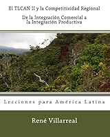 El TLCAN II y la Competitividad Regional: De la Integración Comercial a la Integración Productiva: Lecciones para América Latina 1450517676 Book Cover