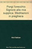  Porgi l\'orecchio Signore alla mia supplica. Meditazioni in preghiera