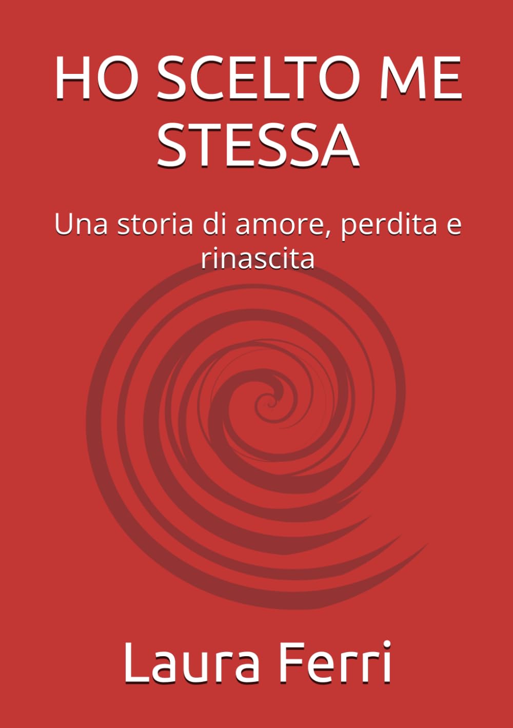 HO SCELTO ME STESSA: Una storia di amore, perdita e rinascita