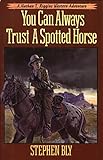 You Can Always Trust A Spotted Horse (Nathan T. Riggins Western Adventure Book 3)