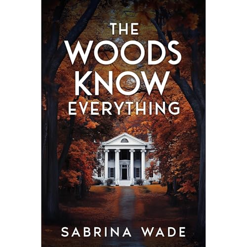 The Woods Know Everything Audiolibro Por Sabrina Wade arte de portada