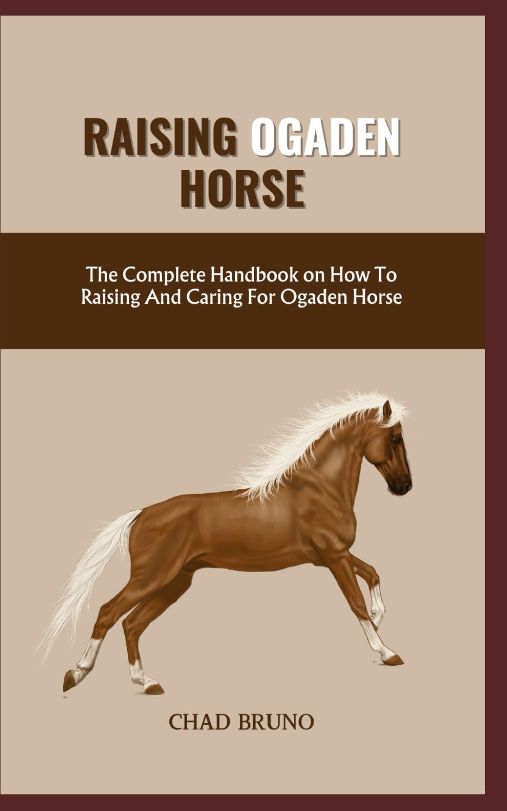 OGADEN HORSE: The Complete Handbook on How To Raising And Caring For Ogaden Horse