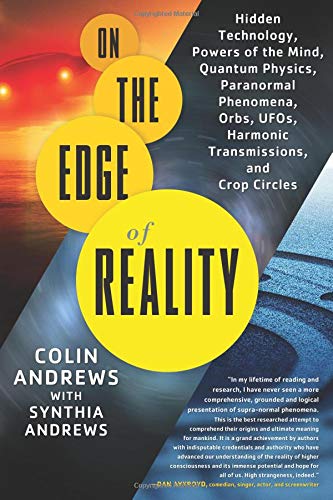 On the Edge of Reality: Hidden Technology, Powers of the Mind, Quantum Physics, Paranormal Phenomena, Orbs, UFOs, Harmonic Transmissions, and Crop Circles