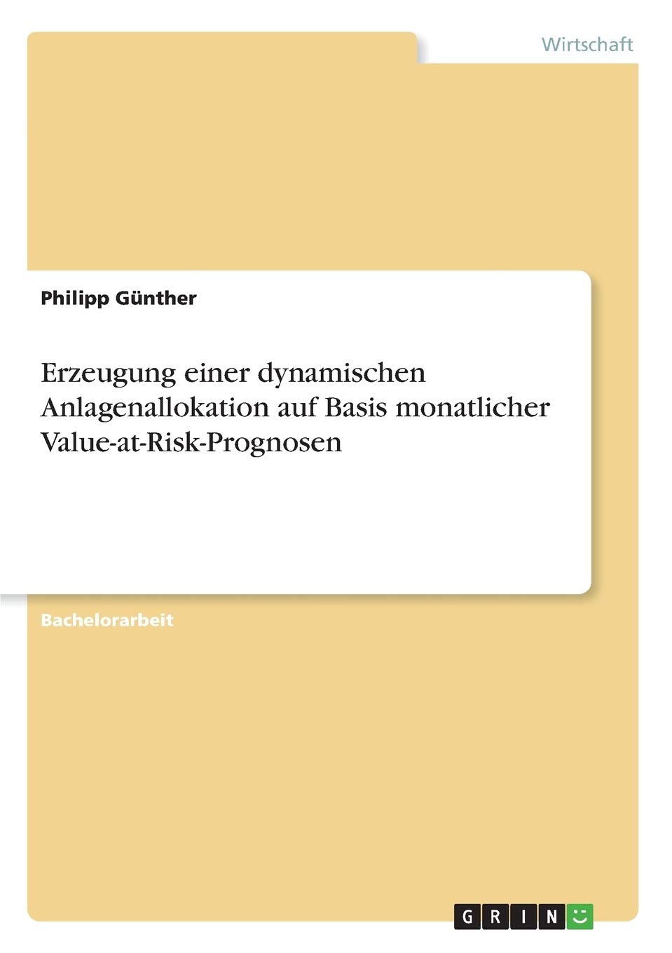 Erzeugung einer dynamischen Anlagenallokation auf Basis monatlicher Value-at-Risk-Prognosen (German Edition)