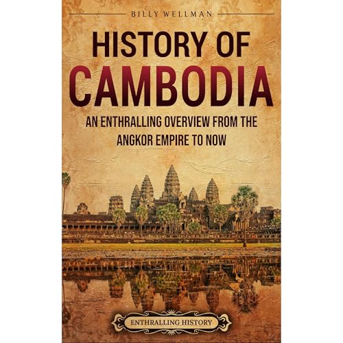 History of Cambodia: An Enthralling Overview from the Angkor Empire to Now Audiolibro Por Billy Wellman arte de portada