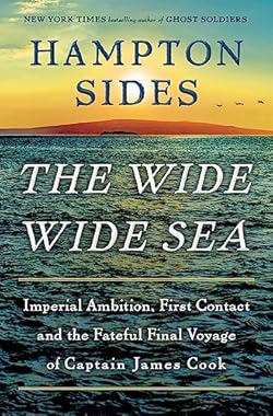 The Wide Wide Sea: Imperial Ambition, First Contact and the Fateful Final Voyage of Captain James Cook
