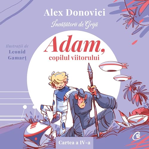 Enjoy &amp;Icirc;nvățătorii de Grijă. Adam, copilul viitorului from Alex Donovici episode artwork