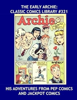 The Early Archie: Classic Comics Library #321 : His First Adventures from Pep Comics and Jackpot Comics - over 375 Pages - All Stories - No Ads