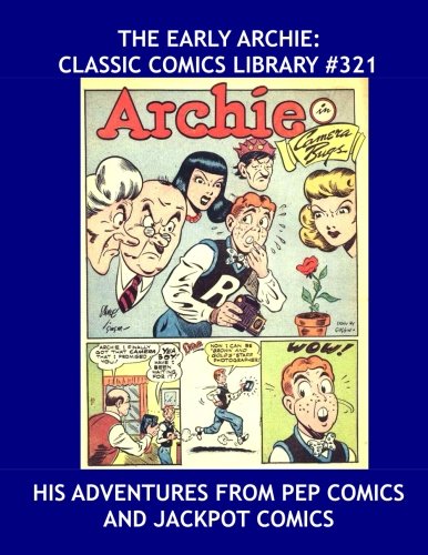 The Early Archie: Classic Comics Library #321: His First Adventures from Pep Comics and Jackpot Comics - Over 375 Pages - All Stories - No Ads