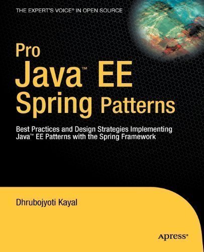 Pro Java EE Spring Patterns: Best Practives and Design Strategies Implementing Java EE with the Spring Framework by Kayal, Dhrubojyoti published by APRESS (2008)