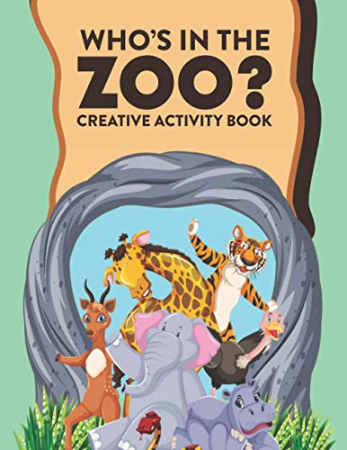 Who's In The Zoo? Creative Activity Book: Zoo Animals Coloring Sheets With Tracing And Drawing Activities, Kids Activity Pages