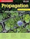 Home Gardener's Propagation: Raising New Plants for the Home and Garden (Creative Homeowner) (Specialist Guide)