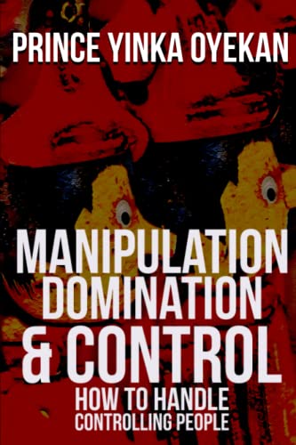 Manipulation Domination and Control: How To Handle Controlling People