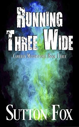 Running Three Wide (Cameron Motorsports Book 3)