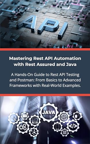 Mastering Rest API Automation with Rest Assured and Java: A Hands...