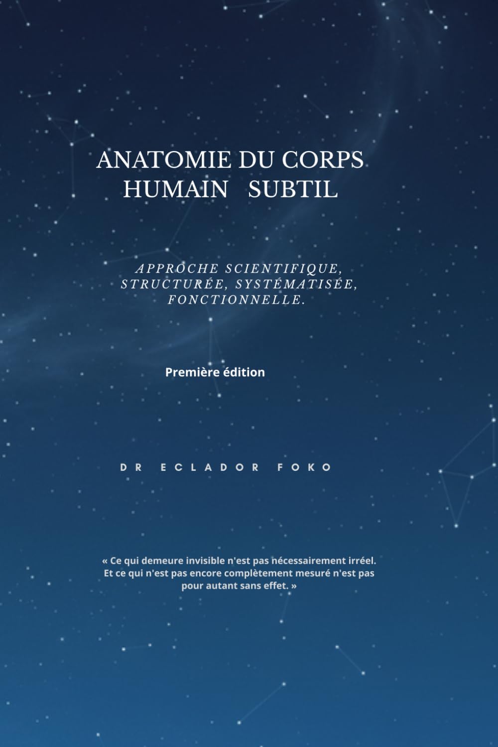 ANATOMIE DU CORPS HUMAIN SUBTIL: Approche scientifique, structurée, systématisée, fonctionnelle.