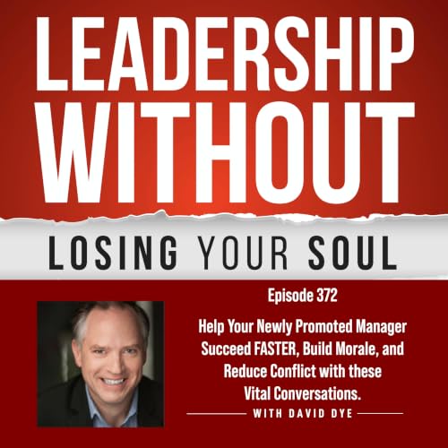 372 Help Your Newly Promoted Manager Succeed FASTER, Build Morale, and Reduce Conflict with these Vital Conversations