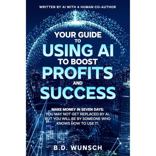 Your Guide to Using AI to Boost Profits and Success Audiobook By B.D. Wunsch cover art