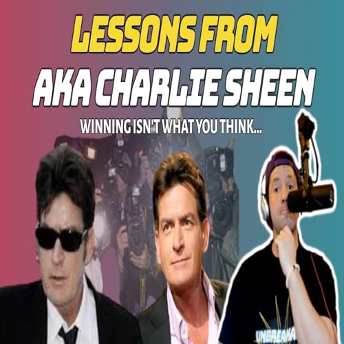 Page de couverture de LESSONS WE CAN LEARN FROM AKA CHARLIE SHEEN...| Beyond the Fame, Fortune, Chaos-Redemption Story?
