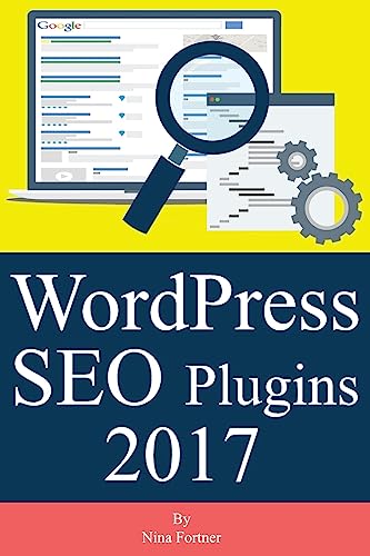 Wordpress Seo Plugins [2017 Edition]: Learn Search Engine Optimization With Smart Internet Marketing Plugins