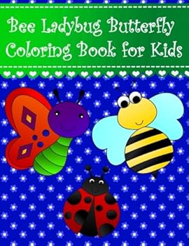 Paperback Bee Ladybug Butterfly Coloring Book for Kids: Big, simple and easy bee, ladybug and butterfly coloring book for kids, girls and toddlers. Large insect ... and ladybugs (Animal Coloring Books for kids) Book