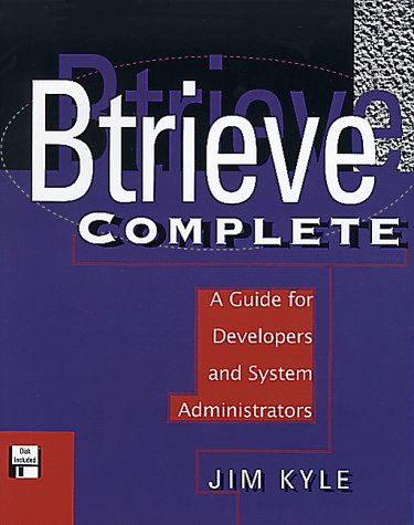 Btrieve Complete: A Guide for Developers and System Administrators ...